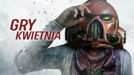 Gry kwietnia 2017 – najciekawsze premiery i konkurs